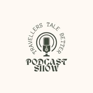 Travellers Tale Better Podcast