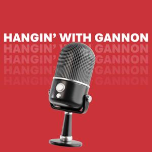 Hangin' With Gannon Podcast