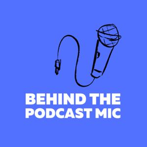 Behind the Podcast Mic