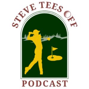 Steve Tees Off Podcast
