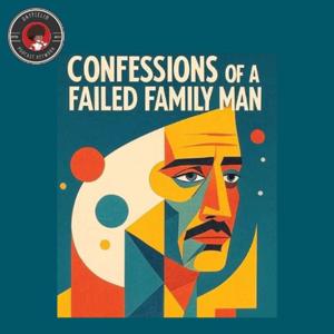 Confessions of a Failed Family Man