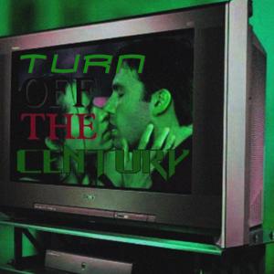 Turn Off The Century