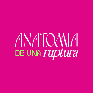 Anatomía de Una Ruptura