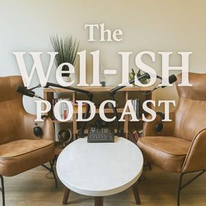 The Well-ISH Podcast