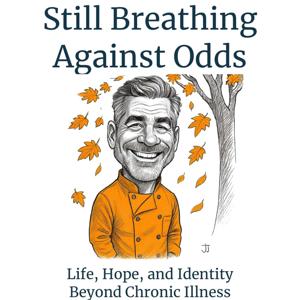 Still Breathing Against Odds: Life, Hope and Identity Beyond Chronic Illness