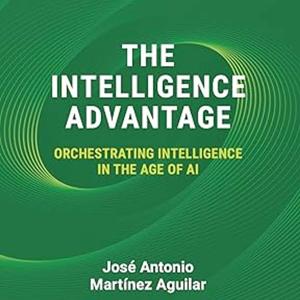 The Intelligence Advantage: Orchestrating Intelligence in the Age of AI