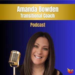 Amanda Bowden - Transitional Coach Podcast