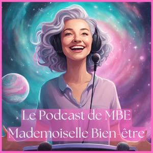 Le Podcast de MBE - Mademoiselle Bien-Être