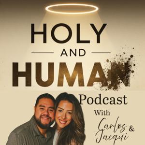 Holy and Human with Carlos and Jacqui