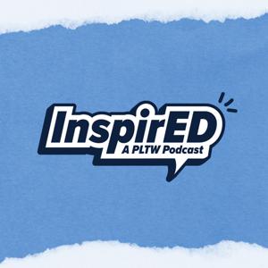 InspirED: A PLTW Podcast
