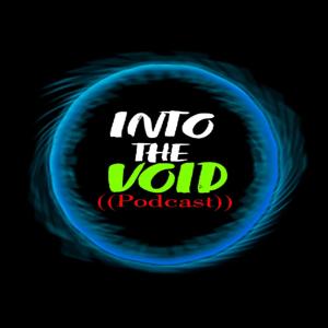 INTO THE VOID ((PODCAST))