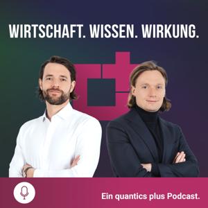 Wirtschaft. Wissen. Wirkung. Ein quantics plus Podcast