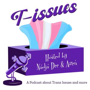 T-issues: A Podcast about Trans Issues and more...