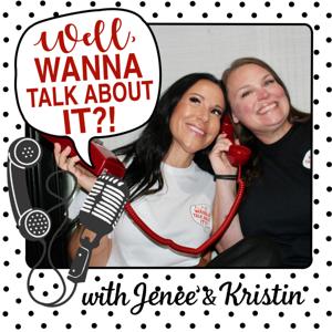 Well, Wanna Talk About It?!