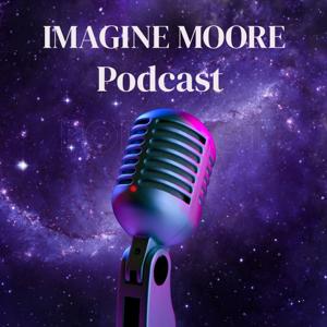 The Imagine Moore Podcast