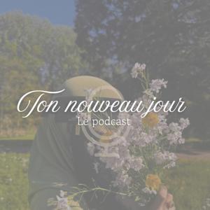 Ton nouveau jour, un podcast pour éveiller les coeurs, et se reconnecter à soi et à Allah.