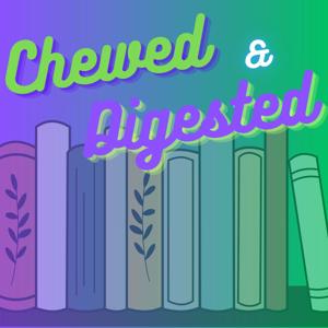 Chewed & Digested