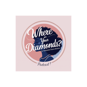 " Where are Your Diamonds" Podcast