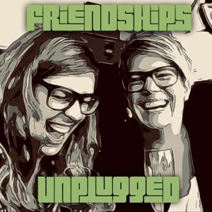 Friendships Unplugged