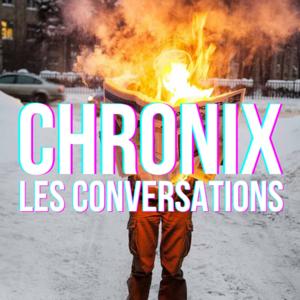 CHRONIX: Les Conversations