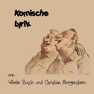 Komische Lyrik von Busch und Morgenstern by Christian Morgenstern (1871 - 1914) and Wilhelm Busch (1832 - 1908)