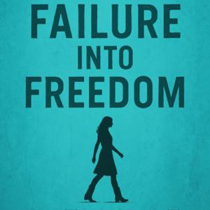 Failure into Freedom