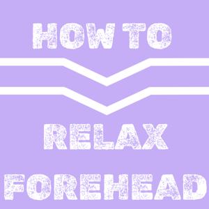 How to relax forehead