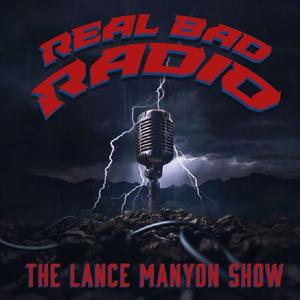Real Bad Radio - The Lance Manyon Show