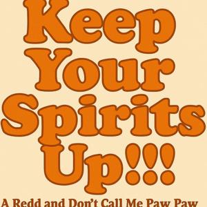 Keep Your Spirits Up!!! Redd & Paw Paw’s Podcast