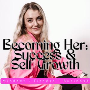 Becoming Her: Success and Self Growth.