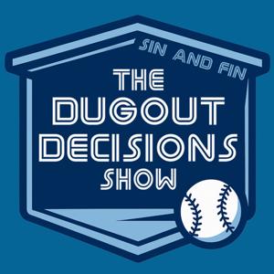 Sin & Fin: The Dugout Decisions Show