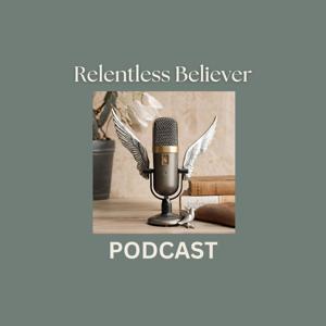 Relentless Believer Podcast
