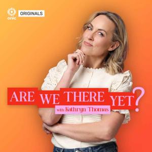 Are We There Yet ? with Kathryn Thomas.