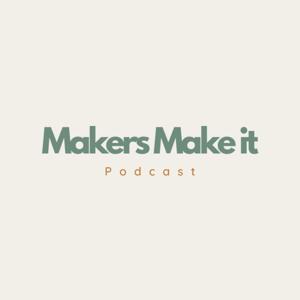 Makers Make It