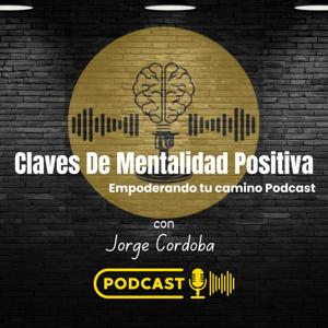Claves de Mentalidad Positiva: Empoderando tu Camino Podcast
