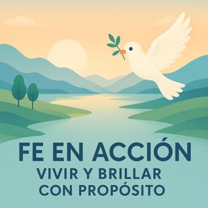 Fe en Acción:Vivir y brillar con Propósito