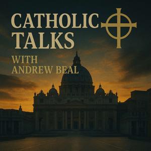 Catholic Talks with Andrew Beal
