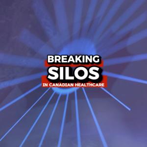Breaking Silos in Canadian Healthcare