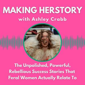 Making HERstory: Bold. Brave. Feral AF Stories from Female CEOs
