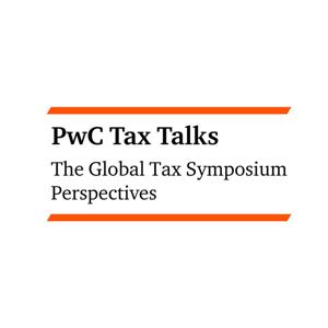 PwC Tax Talks: The Global Tax Symposium Perspectives