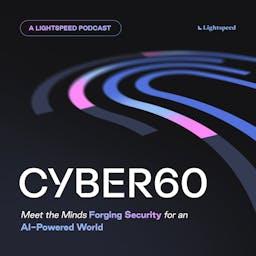 The Cyber60 Podcast: Meet the Minds Forging Security for an AI-Powered World
