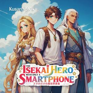 The Isekai Hero With Only A Smartphone