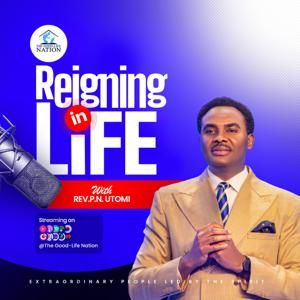 Reigning In Life with REV P.N UTOMI