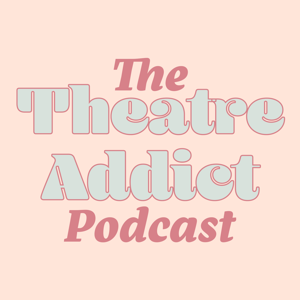 The Theatre Addict Podcast