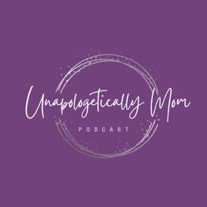 Unapologetically Mom Podcast