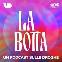 La Botta - Un podcast sulle droghe by VD News – OnePodcast