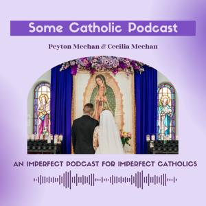Some Catholic Podcast