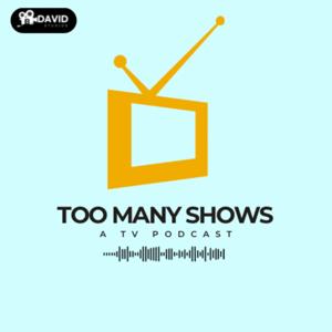 Too Many Shows: A TV Podcast