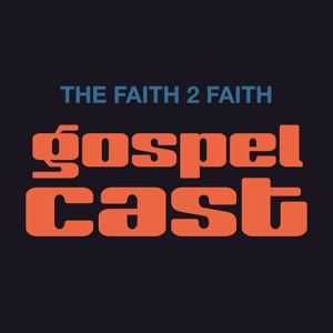 The Faith 2 Faith Gospelcast