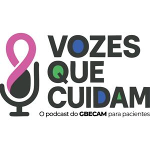 Vozes que Cuidam - o podcast do GBECAM para pacientes